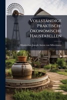 Vollständige Praktisch-ökonomische Haustabellen: Worinn Ein Oekonom Und Kluger Haushalter Alle Möglich Erdenkliche Verrichtungen Das Jahr Hindurch In Seiner Wirthschaft Ersehen Kann 1174506911 Book Cover