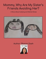 Mommy, Why Are My Sister’s Friends Avoiding Her?: A Story About Bullying and Mental Illness 1798971917 Book Cover