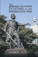 The Aberdeen Volunteers Fighting in the Spanish Civil War 1786299984 Book Cover