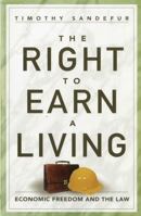 The Right to Earn a Living: Economic Freedom and the Law 1935308335 Book Cover