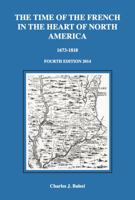 The time of the french in the heart of north america 1673-1818 Fourth edition 2014 0990704904 Book Cover