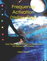 Frequency Activation (yellow Ray): Solar plexus chakra A simple 30-day system for balance and activation B0FVWNT6RQ Book Cover