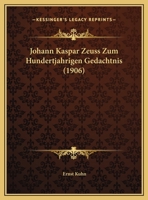 Johann Kaspar Zeuss Zum Hundertjahrigen Gedachtnis (1906) 1162177098 Book Cover