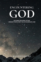 Encountering God: An 8-Week Discovery of How Ordinary People Meet the Extraordinary Lord B0CFZFK8YT Book Cover