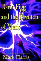 Dario Figg and the Phantom of Murk 0595189334 Book Cover