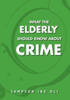 What the Elderly Should Know about Crime 1469130866 Book Cover