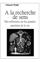 A la recherche de sens: Mes réflexions sur les grandes questions de la vie B0BSJHLQVN Book Cover