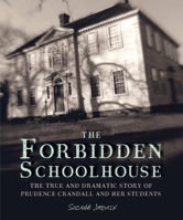 The Forbidden Schoolhouse: The True and Dramatic Story of Prudence Crandall and Her Students 1328740846 Book Cover