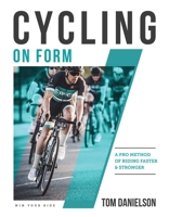 Cycling On Form: A Pro Method of Riding Faster and Stronger 1948007045 Book Cover