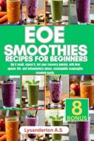 EOE SMOOTHIES RECIPES FOR BEGINNERS: Sip it small, repeat it, get your recovery quickly, with New update 120+ anti inflammatory juices, eosinophilic esophagitis resolved easily. B0G3Q4VJHW Book Cover