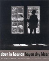 Down in Houston: Bayou City Blues (Jack and Doris Smothers Series in Texas History, Life, and Culture) 0292791593 Book Cover