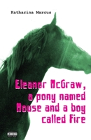 Eleanor McGraw, a Pony Named Mouse and a Boy Called Fire 149031234X Book Cover