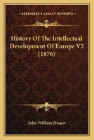 History Of The Intellectual Development Of Europe V2 0548864853 Book Cover