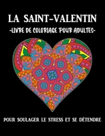 la saint- valentin livre de coloriage pour adultes pour soulager le stress et se détendre: livre de coloriage, livre coloriage adulte, cahier de ... st valentin, cadeau pour la saint valentin. B08VM1KMPD Book Cover