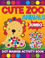 Cute Zoo Amimals Jumbo Dot Marker Activity Book: Giant Huge African Safari Dauber Coloring Book For Toddlers, Preschool, Kindergarten Kids B0926TNT5X Book Cover