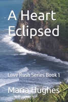 A Heart Eclipsed: Love Rush Series Book 1 B0DSVH9MF1 Book Cover