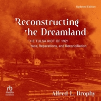Reconstructing the Dreamland: The Tulsa Riot of 1921: Race, Reparations, and Reconciliation B0GLJ2WKB9 Book Cover