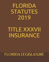 Florida Statutes 2019 Title XXXVII Insurance 1794389261 Book Cover