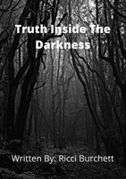 The Truth Inside The Darkness 1387807412 Book Cover