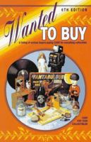 Wanted to Buy: A Listing of Serious Buyers Paying Cash for Everything Collectible! 0891456511 Book Cover