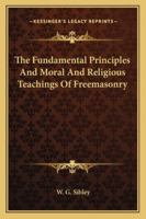 The Fundamental Principles And Moral And Religious Teachings Of Freemasonry 1425323200 Book Cover