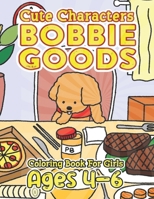 CUTE Characters Bobbie Goods Coloring Book For Girls Ages 4-6: Outstanding Gifts for Anyone Addicted to Coloring: Unwind and Enjoy 50+ Creative Design B0CQCWZMJC Book Cover