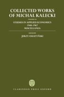 Collected Works of Michal Kalecki: Volume VII: Studies in Applied Economics 1940-1967; Miscellanea (Collected Works of Michal Kalecki) 0198289898 Book Cover