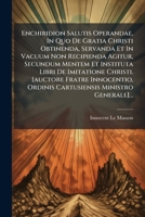 Enchiridion Salutis Operandae, In Quo De Gratia Christi Obtinenda, Servanda Et In Vacuum Non Recipienda Agitur, Secundum Mentem Et Instituta Libri De ... Ministro Generali.]... (Latin Edition) 1024528944 Book Cover