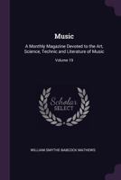 Music: A Monthly Magazine, Devoted to the Art, Science, Technic and Literature of Music, Volume 19 1141274906 Book Cover