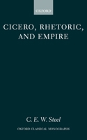 Cicero, Rhetoric, and Empire (Oxford Classical Monographs) 0199248478 Book Cover