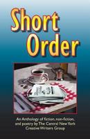 Short Order: An Anthology of Short Stories, Essays, Poems, Memoirs, Flash Fiction, and Tweets from the Central New York Creative Wr 1935752456 Book Cover