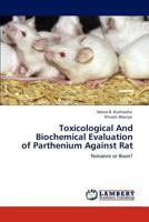 Toxicological And Biochemical Evaluation of Parthenium Against Rat 3848411520 Book Cover