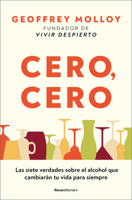 Cero cero: Las siete verdades sobre el alcohol que cambiarán tu vida para siempre / Zero, Zero (Spanish Edition) 8410096056 Book Cover