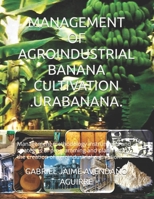 Management of Agroindustrial Banana Cultivation .Urabanana.: Management methodology instruments and strategies of programming and planning in the creation of agroindustrial cultivation. 1070179043 Book Cover