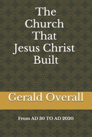 The Church That Jesus Christ Built From AD 30 TO AD 2020 B0875Z5W94 Book Cover