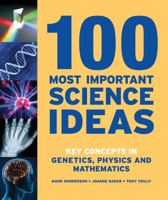 100 Most Important Science Ideas: Key Concepts from Genetics, Physics and Mathematics 1554079489 Book Cover