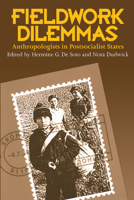 Fieldwork Dilemmas: Anthropologists in Postsocialist States 0299163741 Book Cover