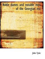 Noble Dames and Notable Men of the Georgian Era 0548802335 Book Cover