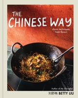 The Chinese Way: Fresh Flavors and Classic Techniques in a Modern Kitchen 0316485438 Book Cover