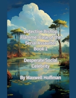 Detective Bishop Flamme: Case of the Serial Assaulter Book 1 Desperate Social Celebrity B0DPY3H9R8 Book Cover
