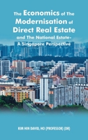 The Economics of The Modernisation of Direct Real Estate and The National Estate - A Singapore Perspective 1543769721 Book Cover