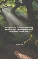Navigating the Shadows: Overcoming Re-Veiling and Cultivating Discernment: (The Covenant of Unveiling - Book 2) B0F9VMS474 Book Cover