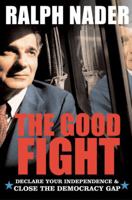 The Good Fight: Declare Your Independence and Close the Democracy Gap 0060779551 Book Cover