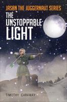 Jason the Juggernaut Series: The Unstoppable Light 1630632058 Book Cover