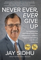Never Ever, Ever Give Up: An inspiring true story about leadership, commitment, resiliency, happiness and making your dreams come true B0BSB57VBF Book Cover