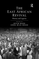 The East African Revival: History and Legacies 1138111104 Book Cover