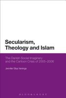 Secularism, Theology and Islam: The Danish Social Imaginary and the Cartoon Crisis of 2005–2006 1474257615 Book Cover