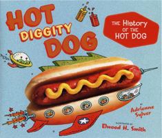 Hot Diggity Dog: The History of the Hot Dog 0147515785 Book Cover