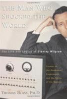 The Man Who Shocked the World: The Life and Legacy of Stanley Milgram 0738203998 Book Cover