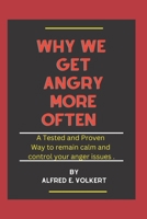 Why we get angry more often: A Tested and proven way to remain calm and control your anger issue B0BJ58Q1KS Book Cover